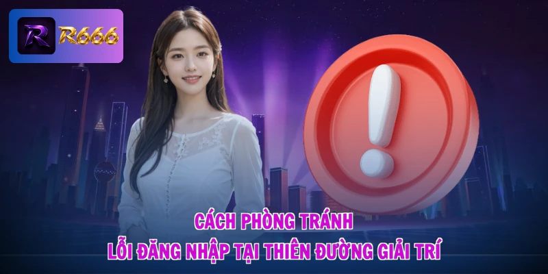Cách phòng tránh lỗi đăng nhập tại thiên đường giải trí
