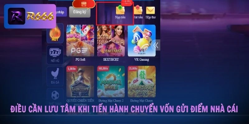 nạp tiền R666 3 Điều cần lưu tâm khi tiến hành chuyển vốn gửi điểm nhà cái