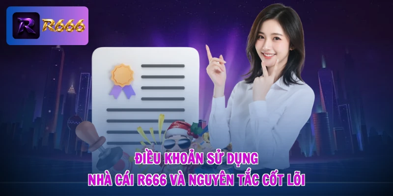 Điều khoản sử dụng R666 1 Điều khoản sử dụng nhà cái R666 và nguyên tắc cốt lõi