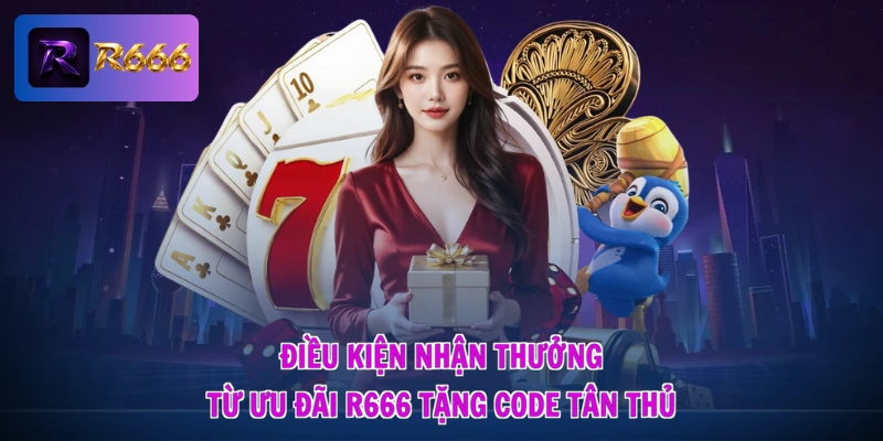 Điều kiện nhận thưởng từ ưu đãi R666 tặng code tân thủ