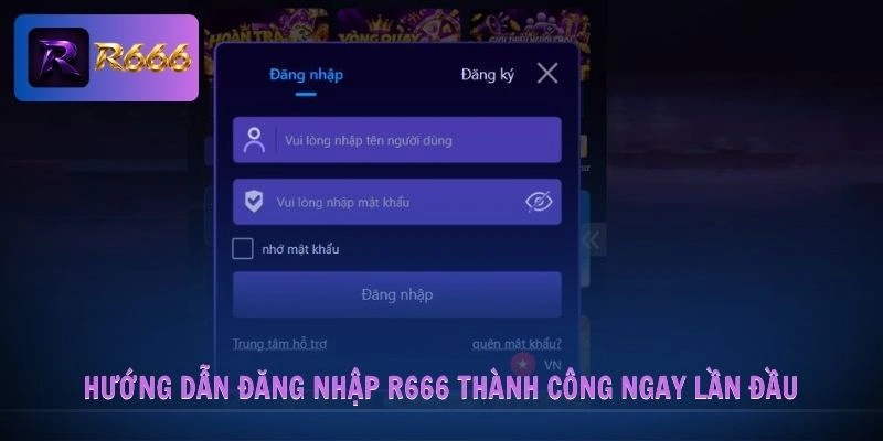 đăng nhập R666 1 Hướng dẫn đăng nhập R666 thành công ngay lần đầu