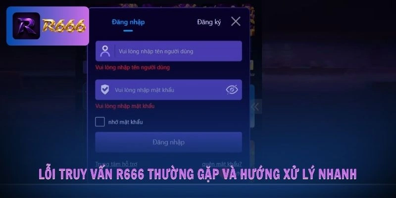 đăng nhập R666 3 Lỗi truy vấn R666 thường gặp và hướng xử lý nhanh