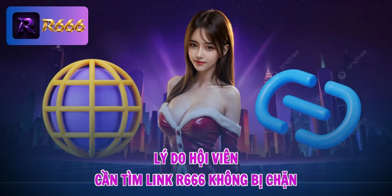 Lý do hội viên cần tìm link R666 không bị chặn