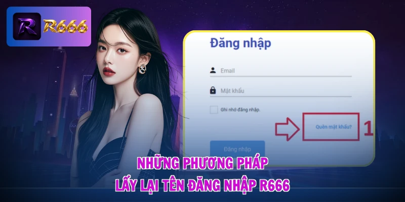 Quên Tên Đăng Nhập R666 - Gỡ Rối Tức Thì, Mở Lối Truy Cập 2 Những phương pháp lấy lại tên đăng nhập R666